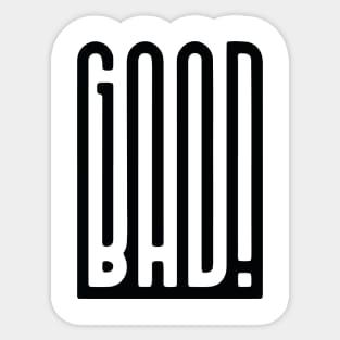 Good or Bad? Black version Sticker